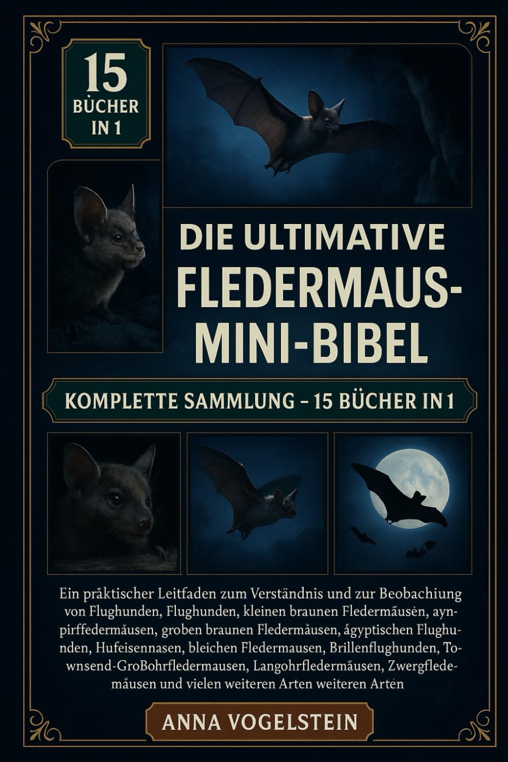 Die Ultimative Fledermaus-Mini-Bibel: Komplette Sammlung – 15 Bücher In 1: Ein praktischer Leitfaden zum Verständnis und zur Beobachtung von ... großen braunen Fledermäusen...