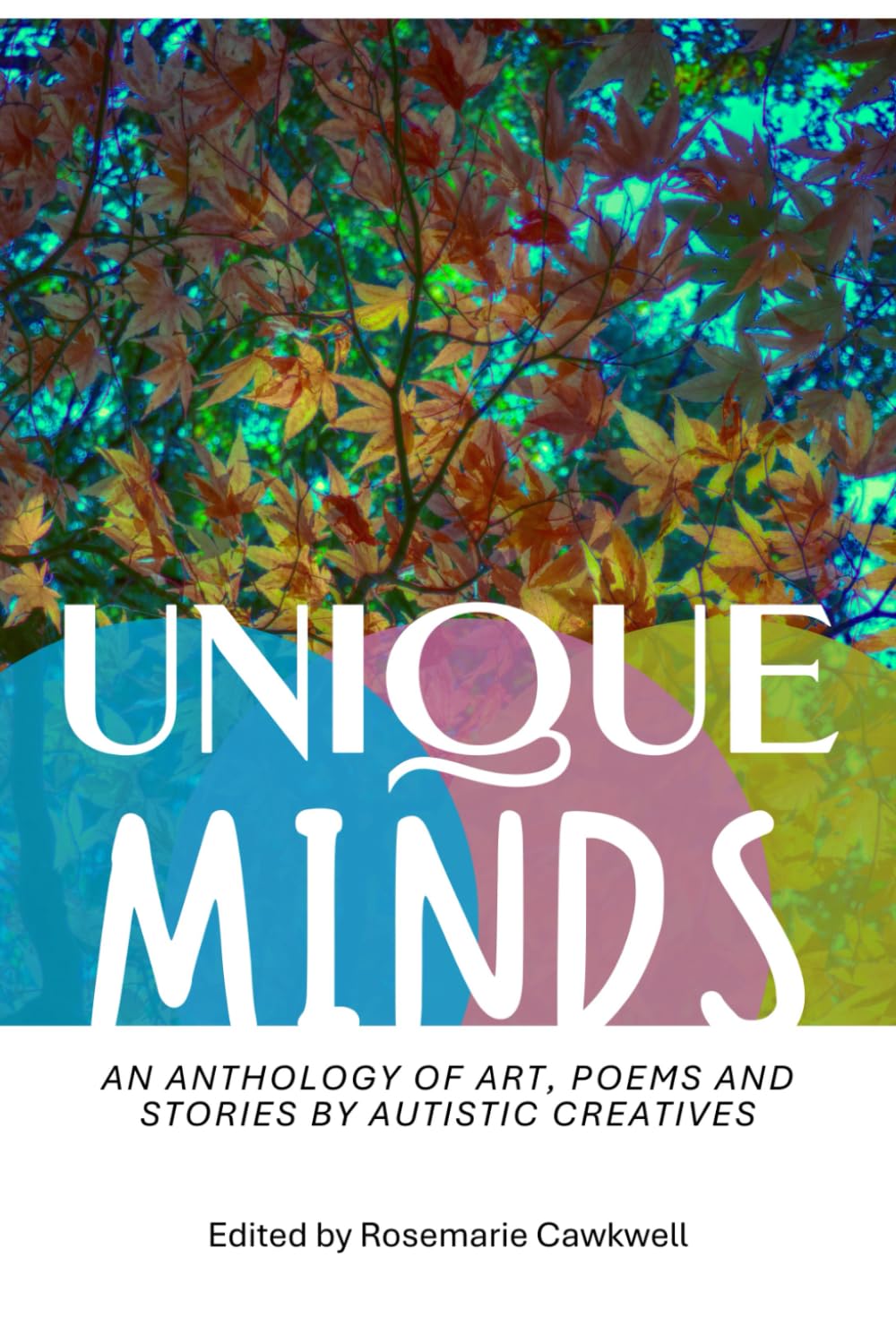 Unique Minds: An Anthology of Art, Poetry, and Short Stories by Autistic People