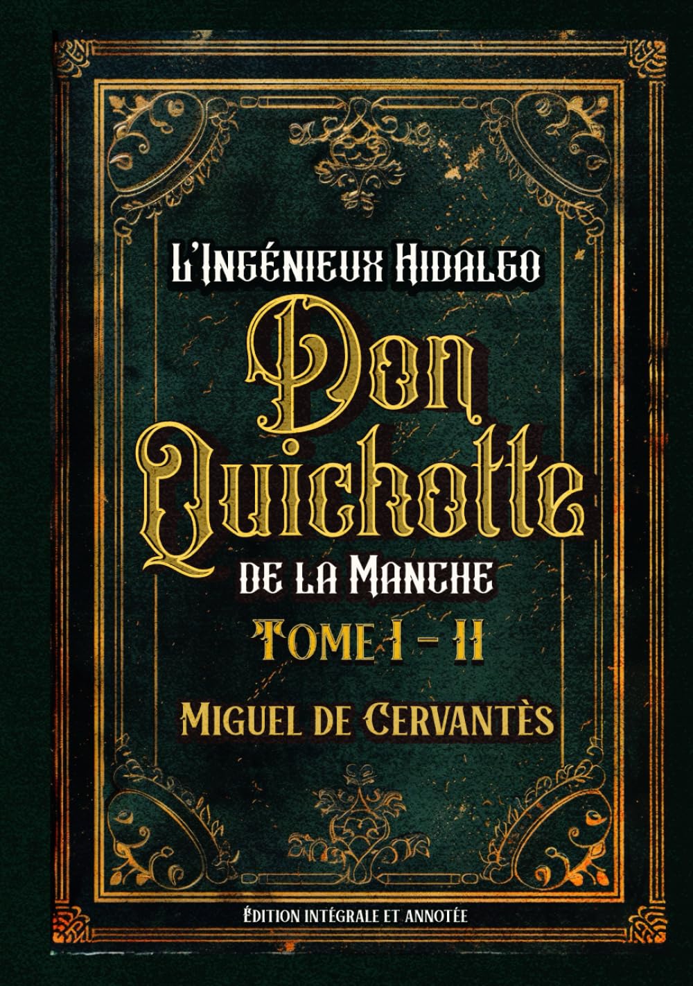 L’Ingénieux Hidalgo Don Quichotte de la Manche Édition intégrale et annotée Tome I – II: Classic collector