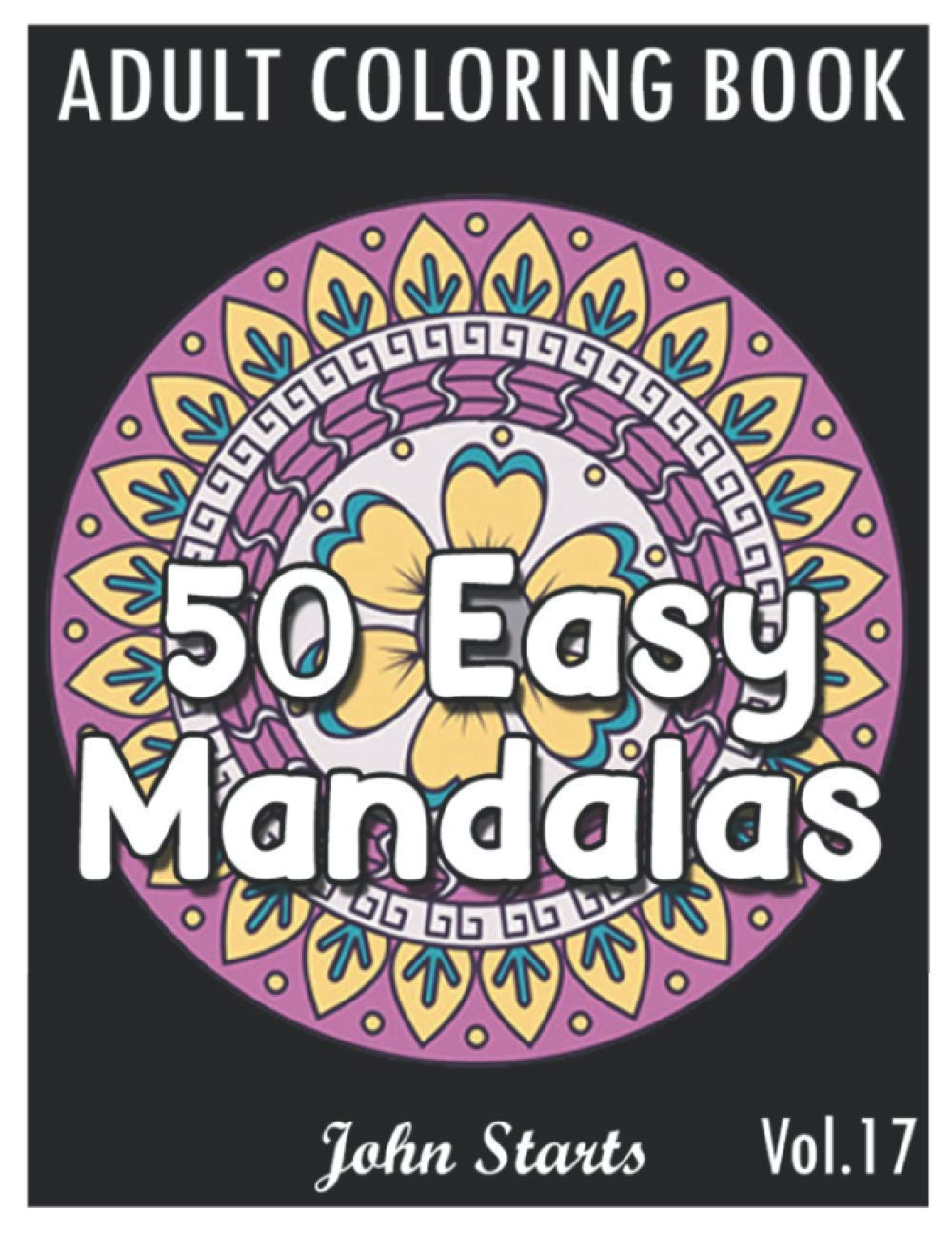 50 Easy Mandalas: An Adult Coloring Book with Fun, Simple, and Relaxing Coloring Pages (Volume 17)
