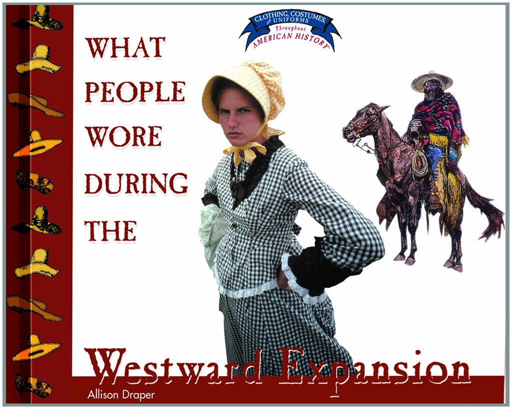 What People Wore During the Westward Expansion (Clothing, Costumes, and Uniforms Throughout American History)