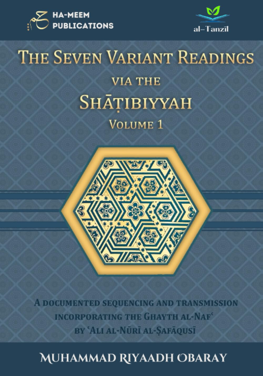 The Seven Variant Readings via the Shatibiyyah - Volume 1 (COLOUR VERSION): A Documented Sequencing and Transmission Incorporating the Ghayth al-Naf' ... al-Ṣafāqusī (Specialised Texts in Qirā`āt)