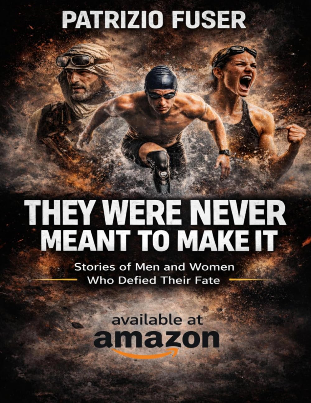 THEY WERE NEVER MEANT TO MAKE IT: Stories of Men and Women Who Defied Their Fate