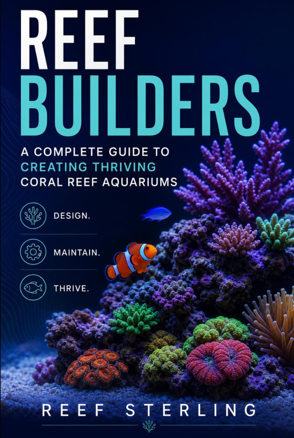 Reef Builders: A Complete Guide to Creating Thriving Coral Reef Aquariums: Design. Maintain. Thrive.: Design, Stock, and Sustain Vibrant Marine ... Water Chemistry Mastery (Salt Water Tanks)