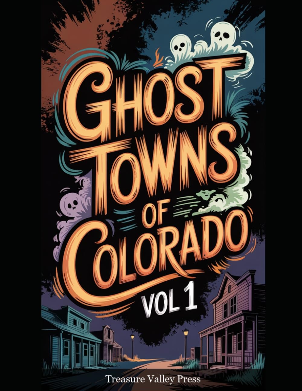 Ghost Towns of Colorado Vol 1: Silver Booms, Gold Camps, and High-Country Mining Ruins (United States Ghost Towns)