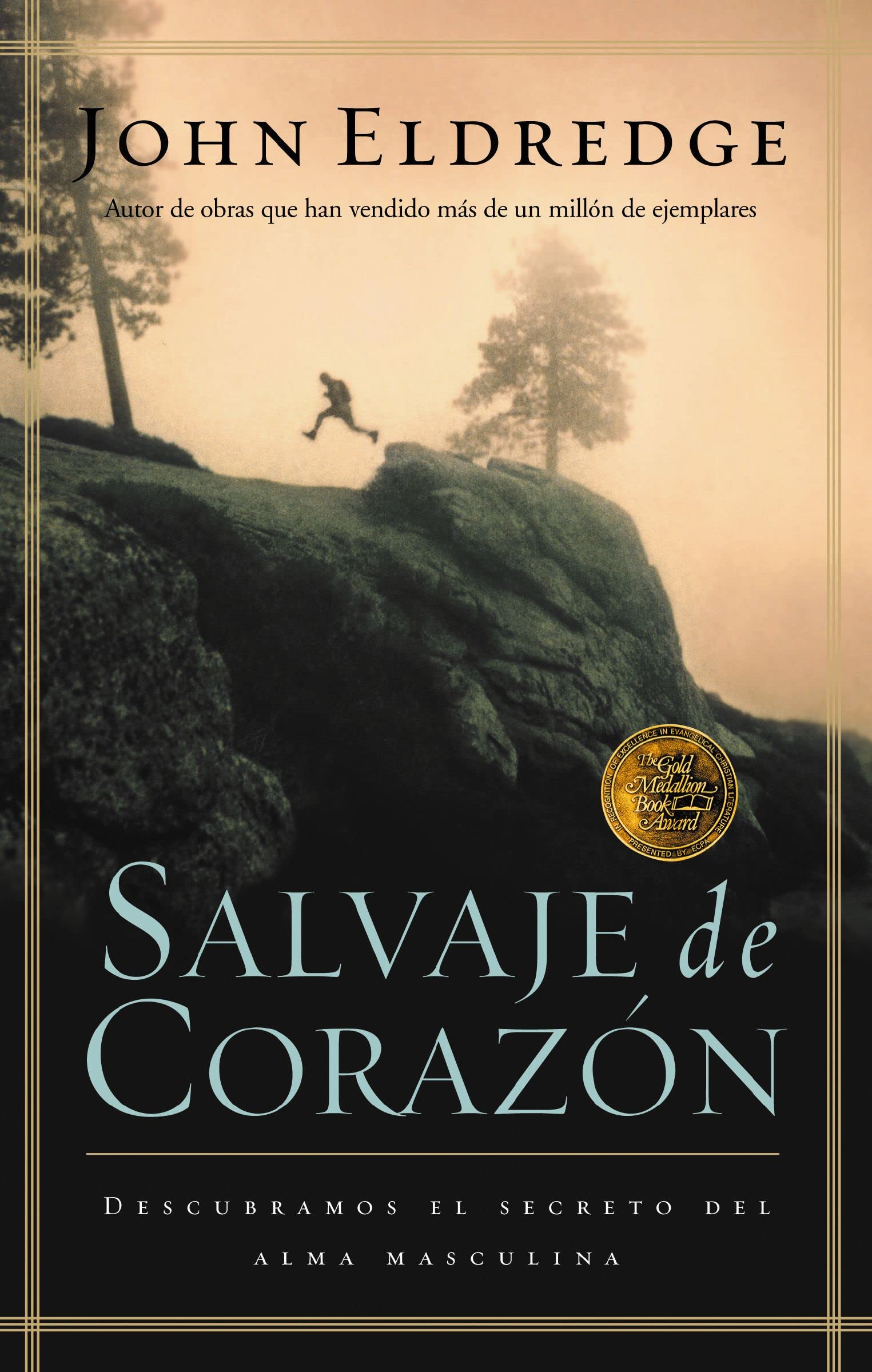 Salvaje de corazón: Descubramos el secreto del alma masculina (Spanish Edition)