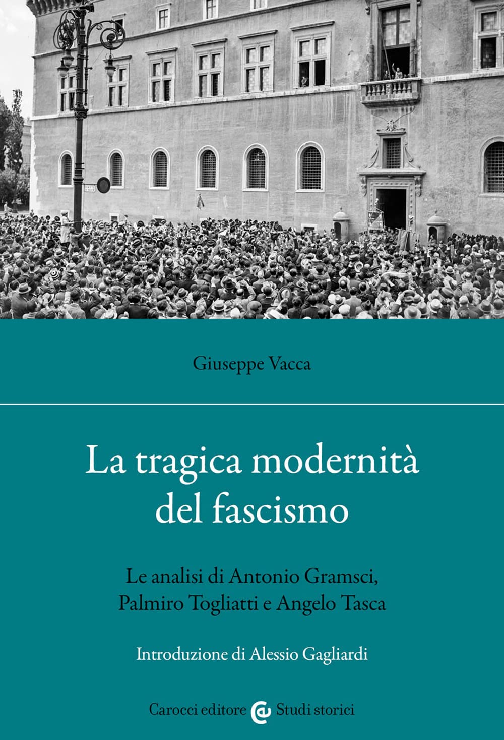 La Tragica Modernità Del Fascismo. Le Analisi Di Antonio Gramsci, Palmiro Togliatti E Angelo Tasca - 4