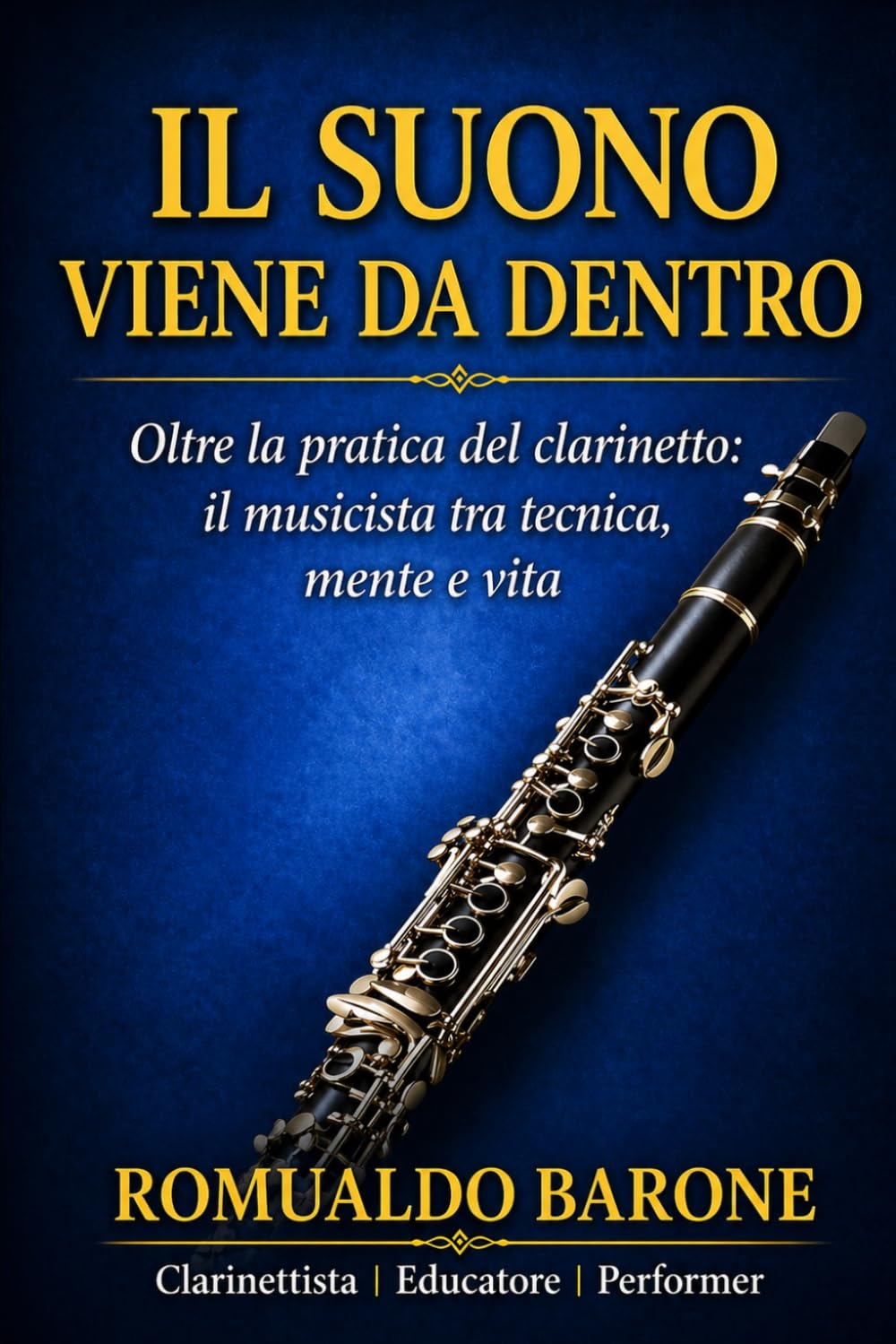 Il Suono Viene da Dentro: Oltre la pratica del clarinetto: il musicista tra tecnica, mente e vita