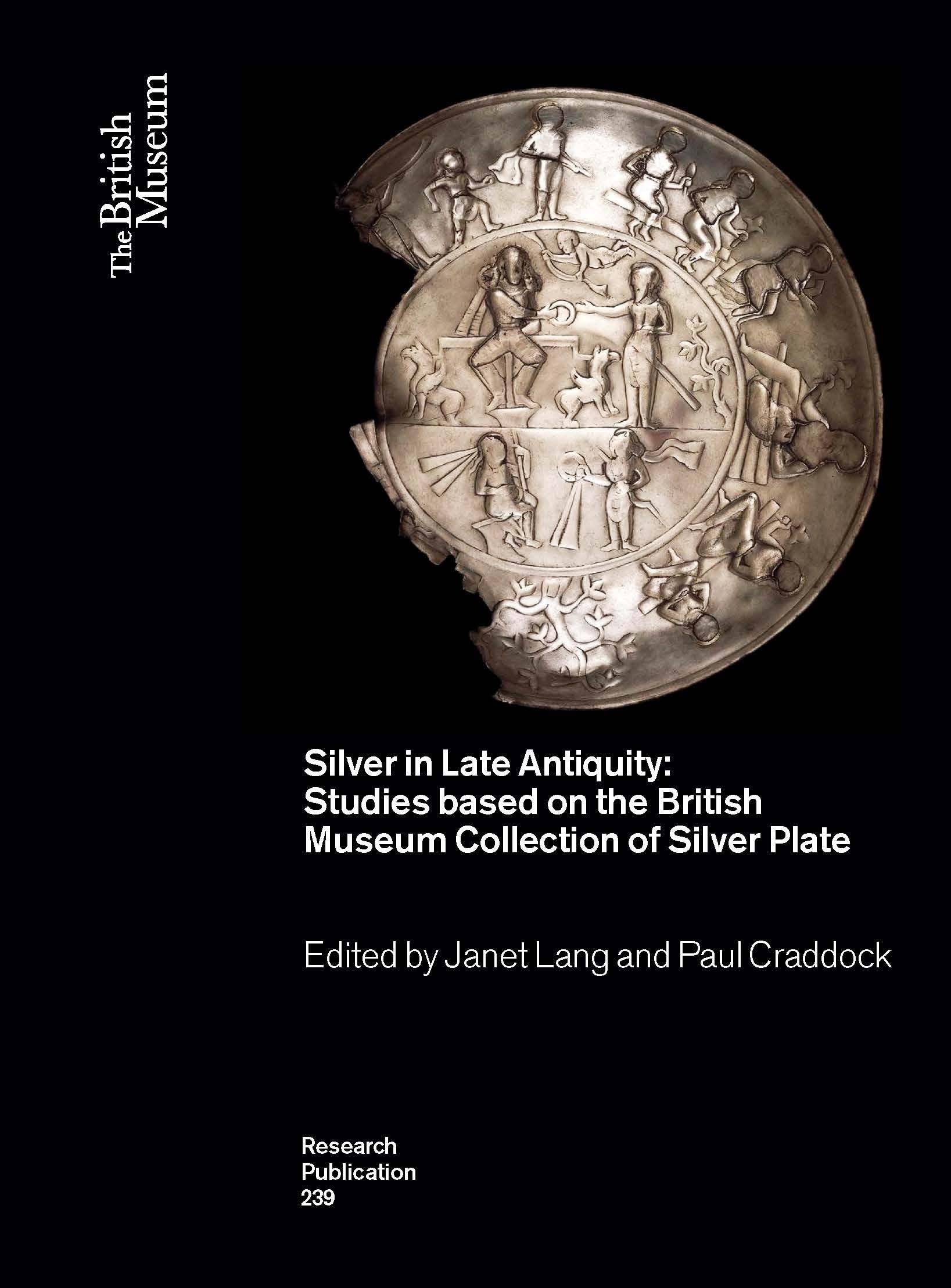Silver in Late Antiquity: Studies based on the British Museum Collection of Silver Plate (British Museum Research Publications)