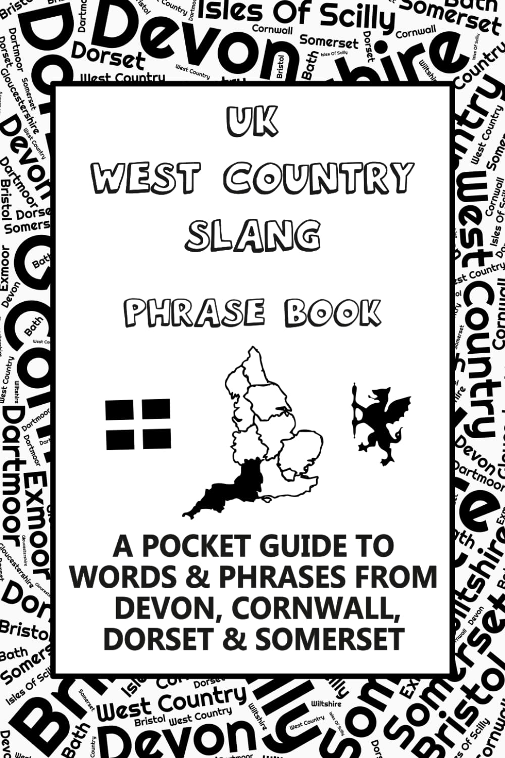 UK West Country Slang Phrase Book: A Pocket Guide To Words & Phrases From Devon, Cornwall, Dorset & Somerset