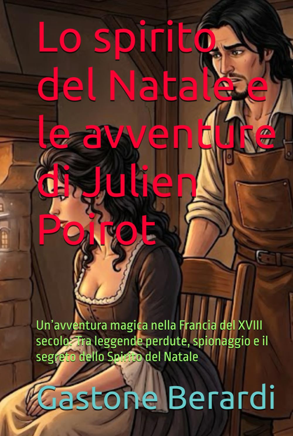 Lo spirito del Natale e le avventure di Julien Poirot: Un’avventura magica nella Francia del XVIII secolo: Tra leggende perdute, spionaggio e il segreto dello Spirito del Natale