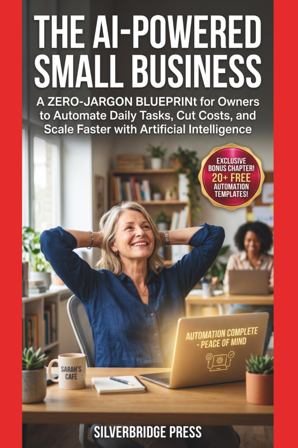 The AI-Powered Small Business: A Zero-Jargon Blueprint for Owners to Automate Daily Tasks, Cut Costs, and Scale Faster with Artificial Intelligence (Jargon-Free Manuals)