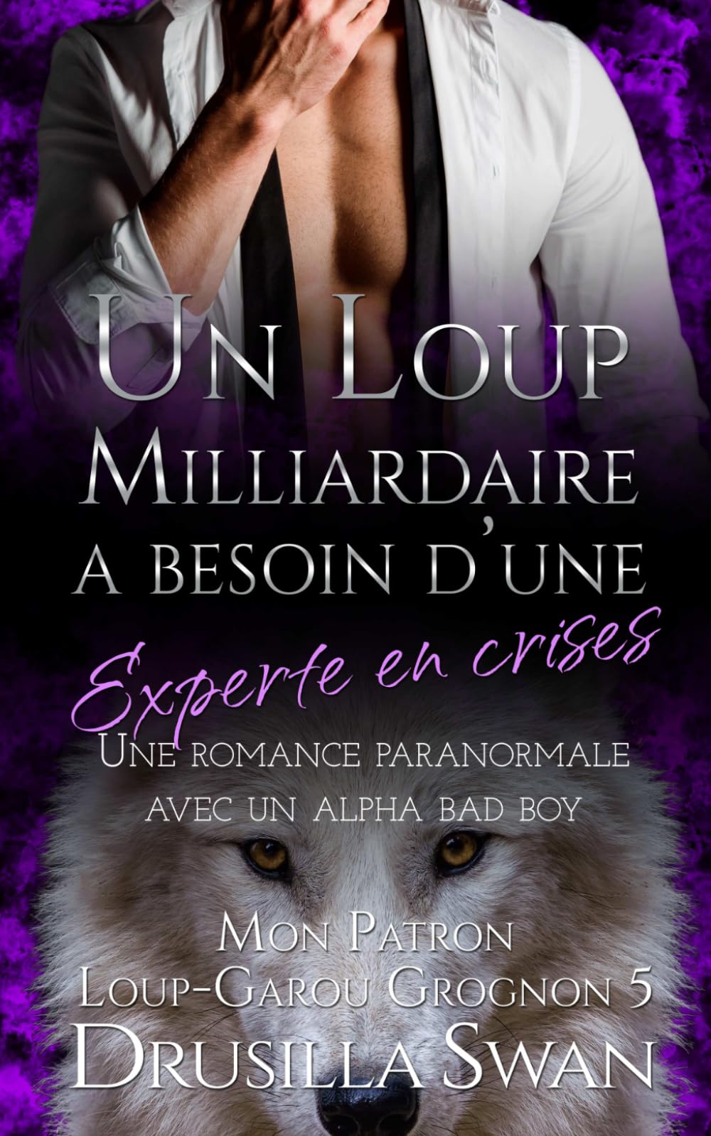 Un loup milliardaire a besoin d’une experte en crises: Une romance paranormale avec un alpha bad boy (Mon Patron Loup-Garou Grognon)