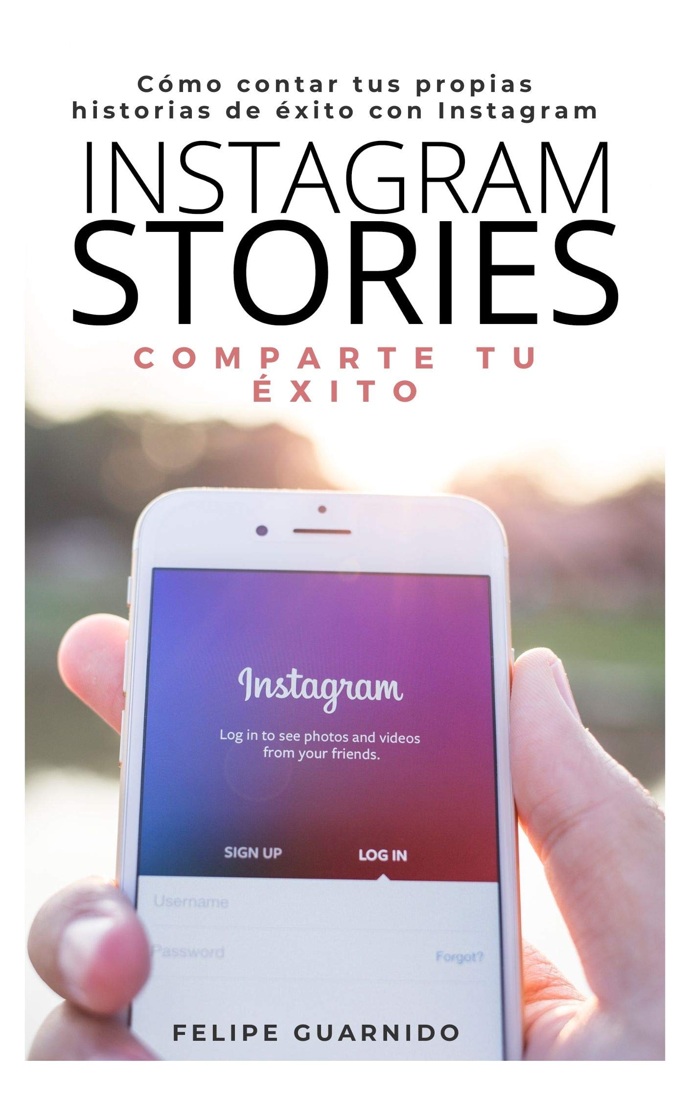 Instagram Stories: Comparte tu éxito (Spanish Edition)
