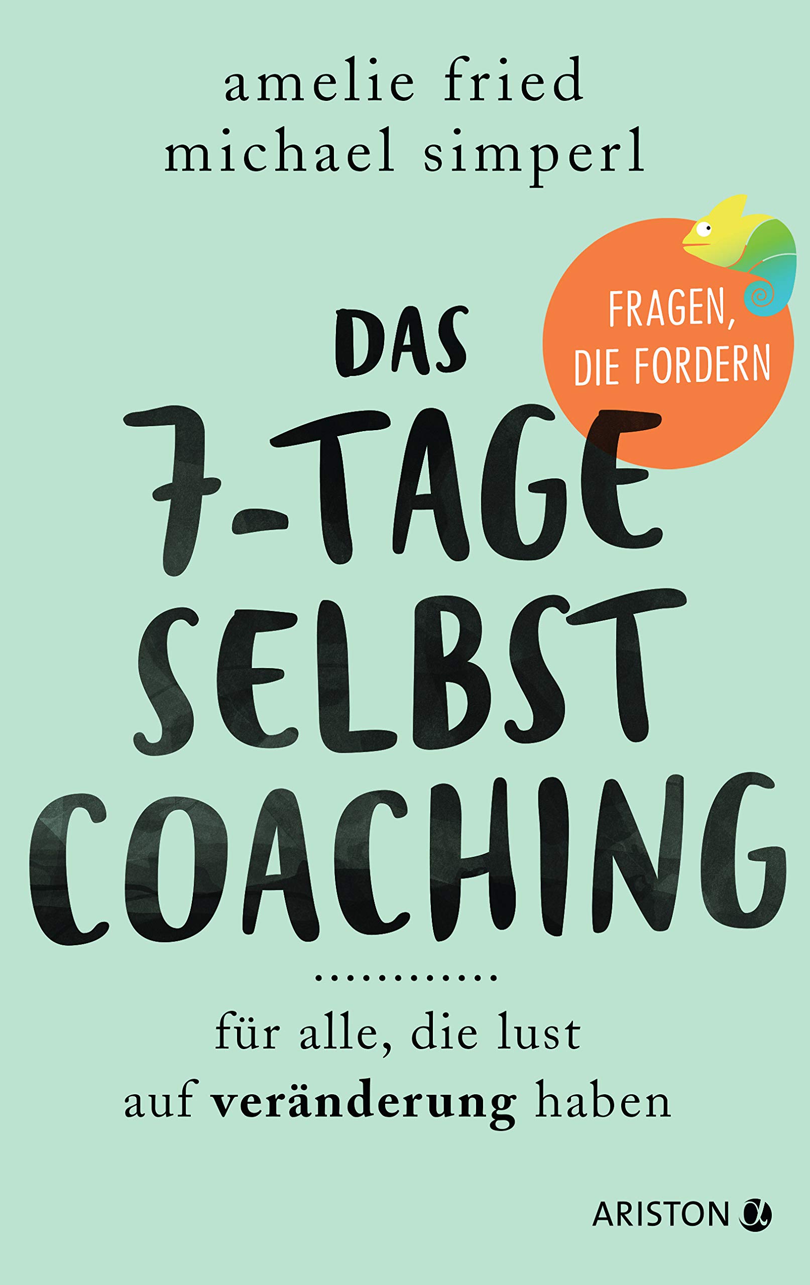 Das 7-Tage-Selbstcoaching: Für alle, die Lust auf Veränderung haben - Fragen, die fordern