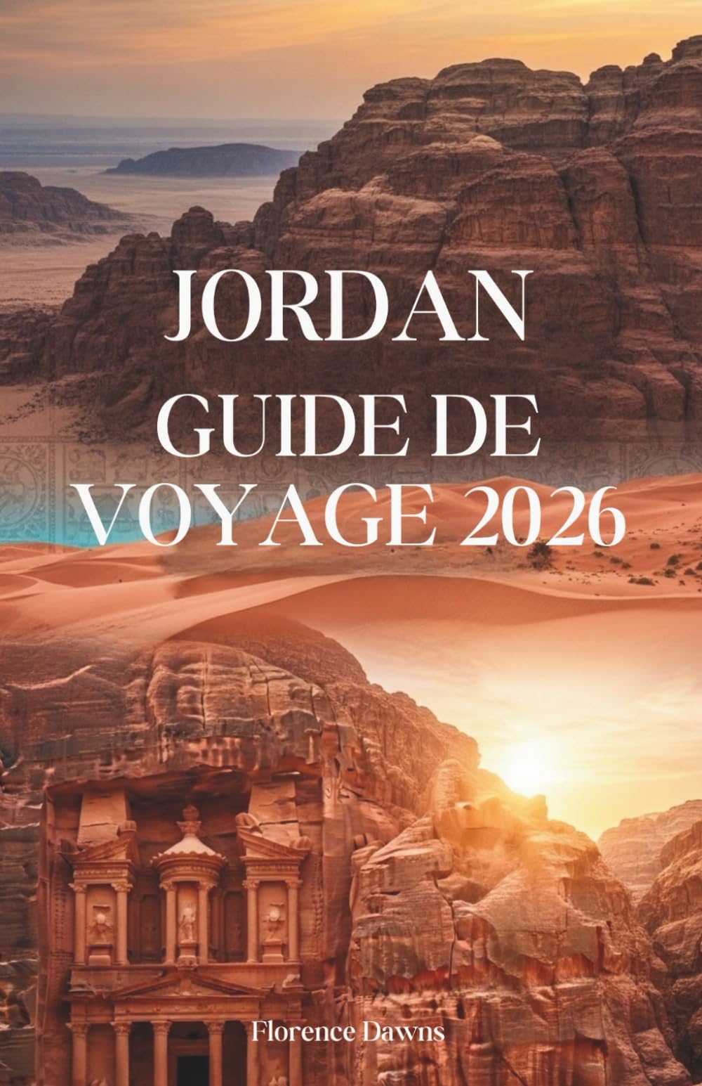 JORDAN GUIDE DE VOYAGE 2026: Paysages sacrés, merveilles antiques et aventures dans le désert