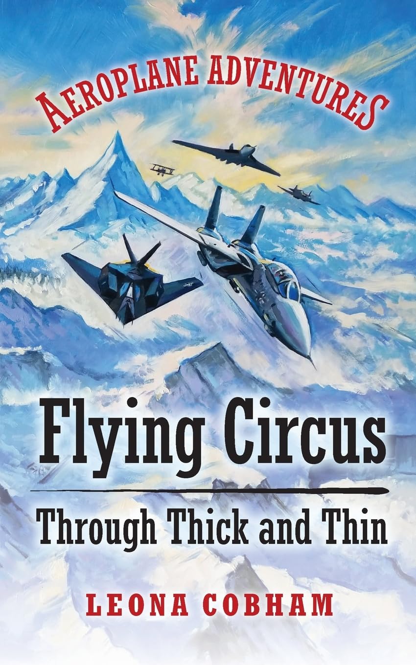 Flying Circus Through Thick and Thin: The inside story of four planes confronting the perils of the skies, growing teamwork, friendship, and ... and self-esteem: 2 (Aeroplane Adventures)