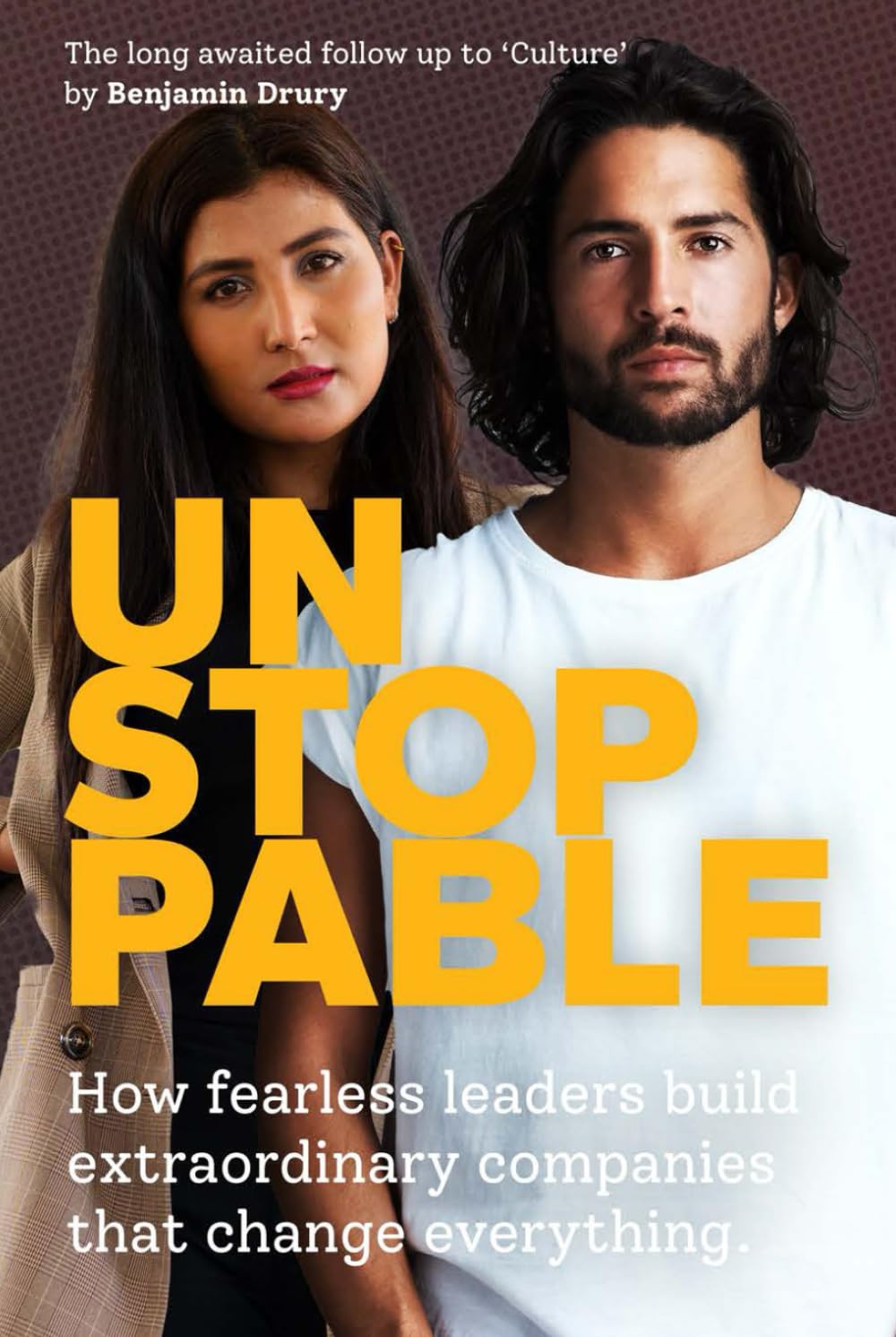 Unstoppable: How fearless leaders build extraordinary companies that change everything.