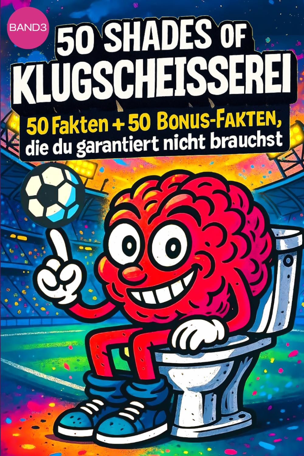50 SHADES OF KLUGSCHEISSEREI -Fußball - 100 unnütze Fakten für Toilette, Pause , Party .:: Band 3: 100 unnütze Fakten für Toilette, Pause , Party von 50 SHADES OF SPRAY