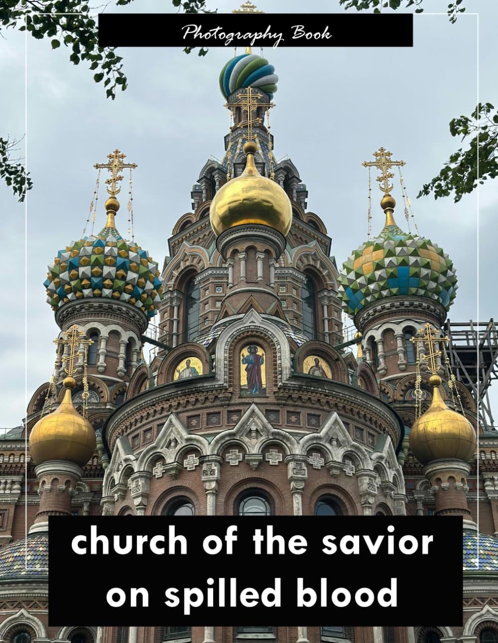 Church of the Savior on Spilled Blood: A Visual Journey Through St. Petersburg’s Masterpiece of Russian Revival Architecture — Stunning Photography of Mosaics, Onion Domes, and Imperial Elegance