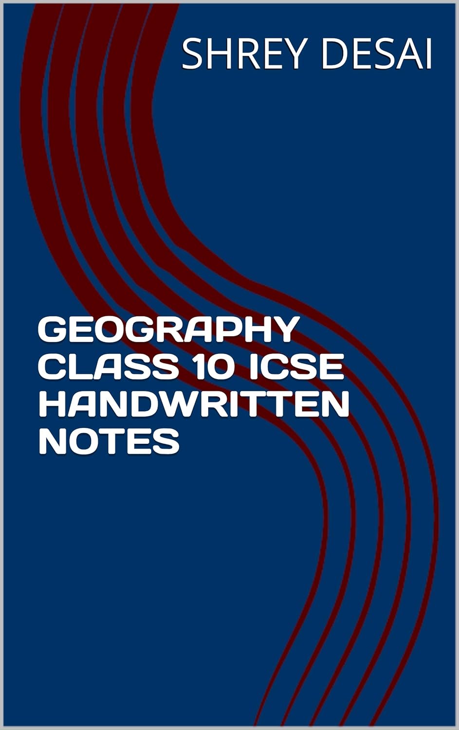 GEOGRAPHY CLASS 10 ICSE HANDWRITTEN NOTES eBook DESAI, SHREY Amazon