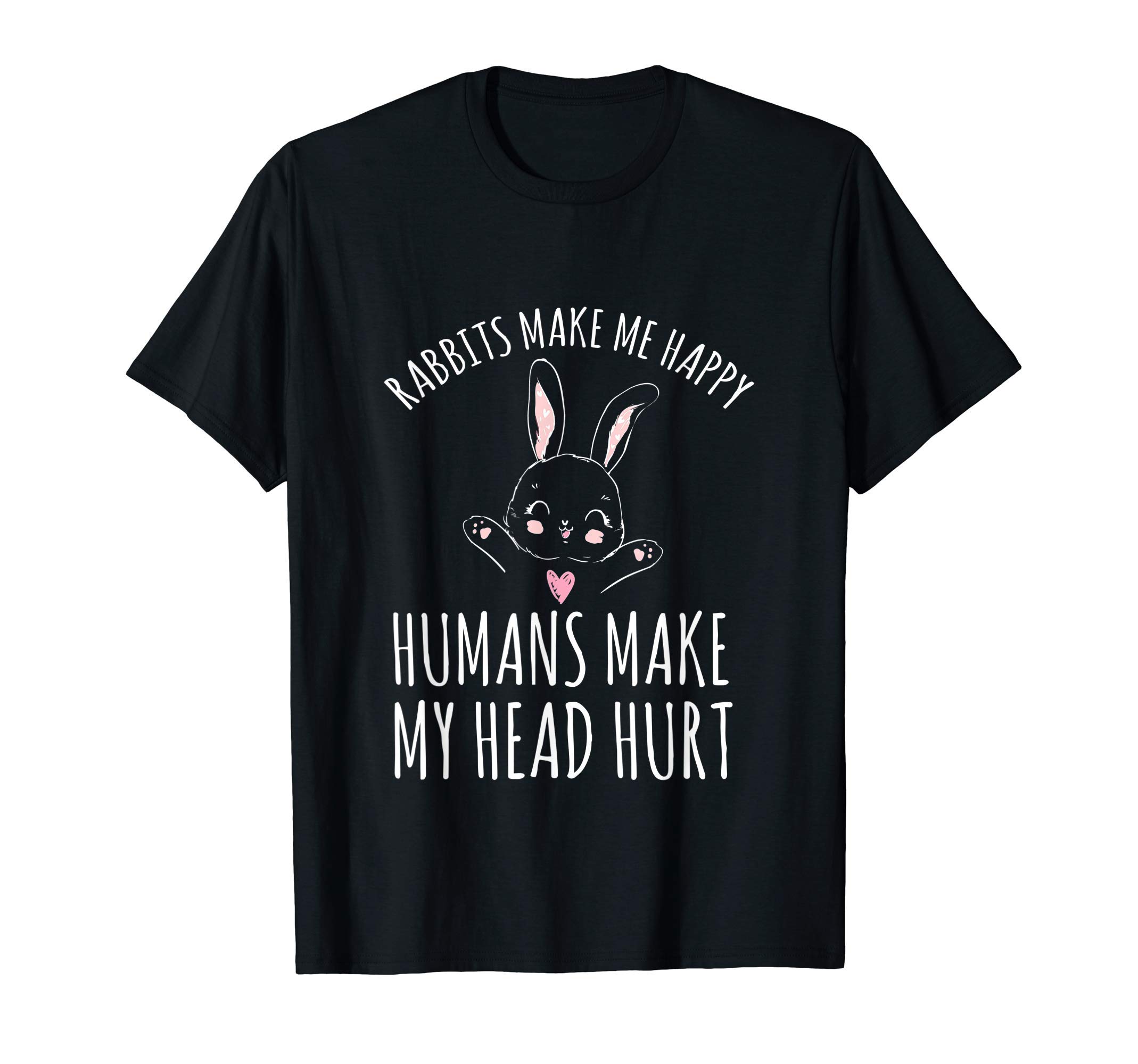 Funny Bunny Rabbit Lover GiftsRabbits Make Me Happy Humans Make My Head Hurt T-Shirt