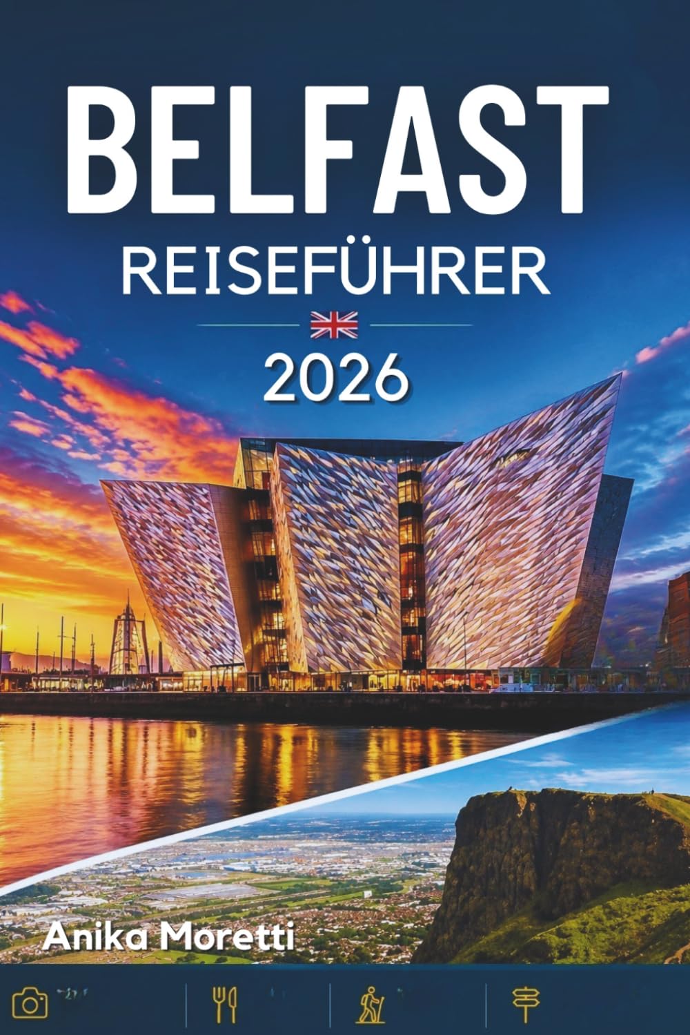 BELFAST REISEFÜHRER 2026: Ein praktischer Reiseführer zu Top-Sehenswürdigkeiten, Geheimtipps, Kulinarik, Geschichte und Tagesausflügen