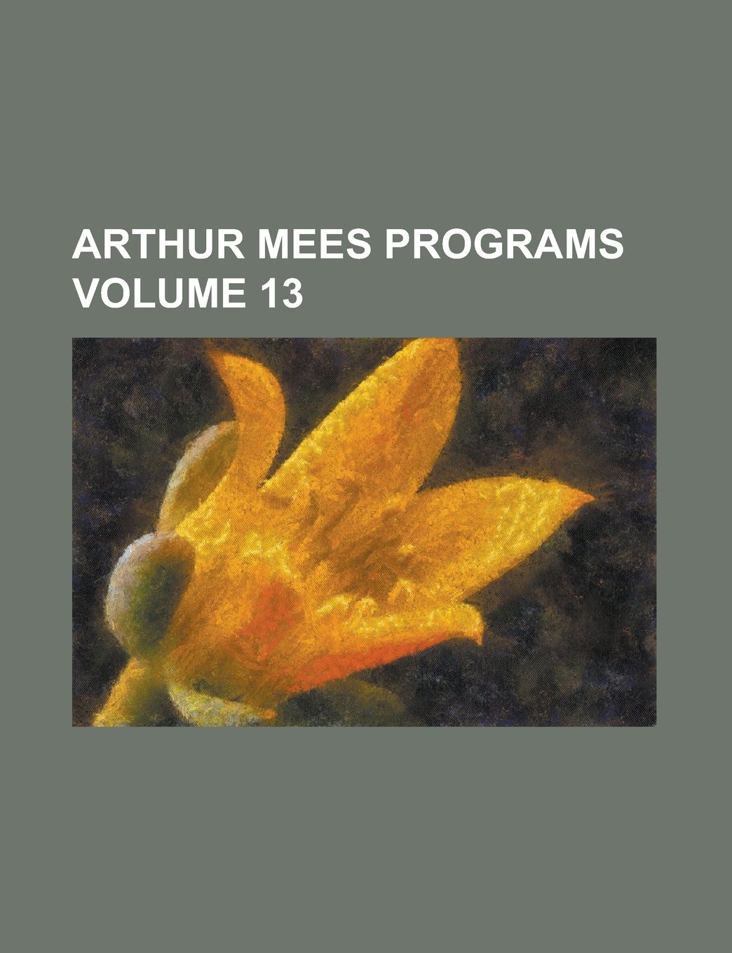 Arthur Mees Programs Volume 13