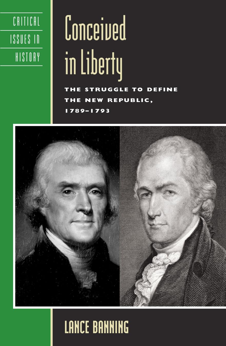 Conceived in Liberty: The Struggle to Define the New Republic, 1789-1793 (Critical Issues in American History)