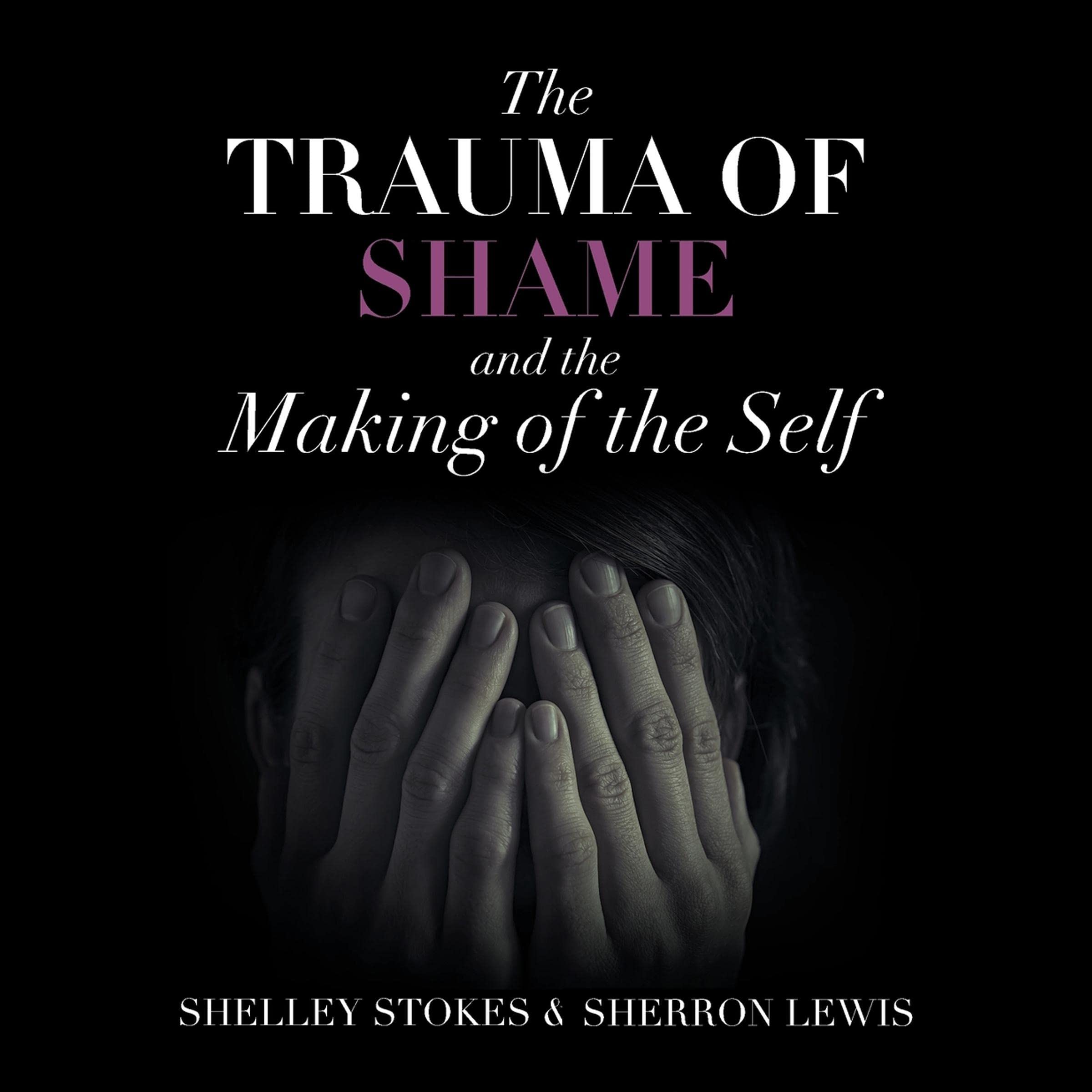 The Trauma of Shame and the Making of the Self