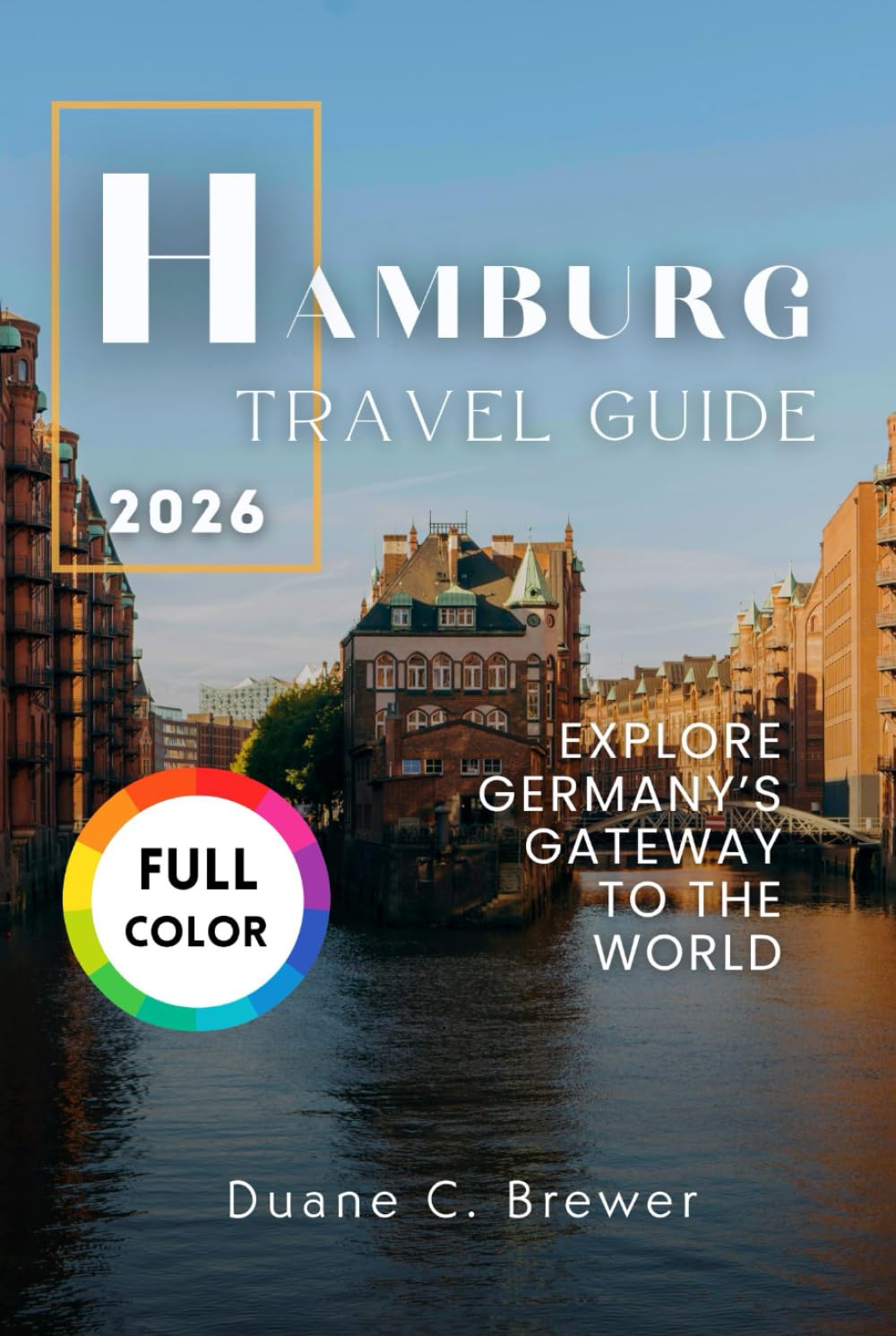 HAMBURG TRAVEL GUIDE 2026: EXPLORE GERMANY’S GATEWAY TO THE WORLD