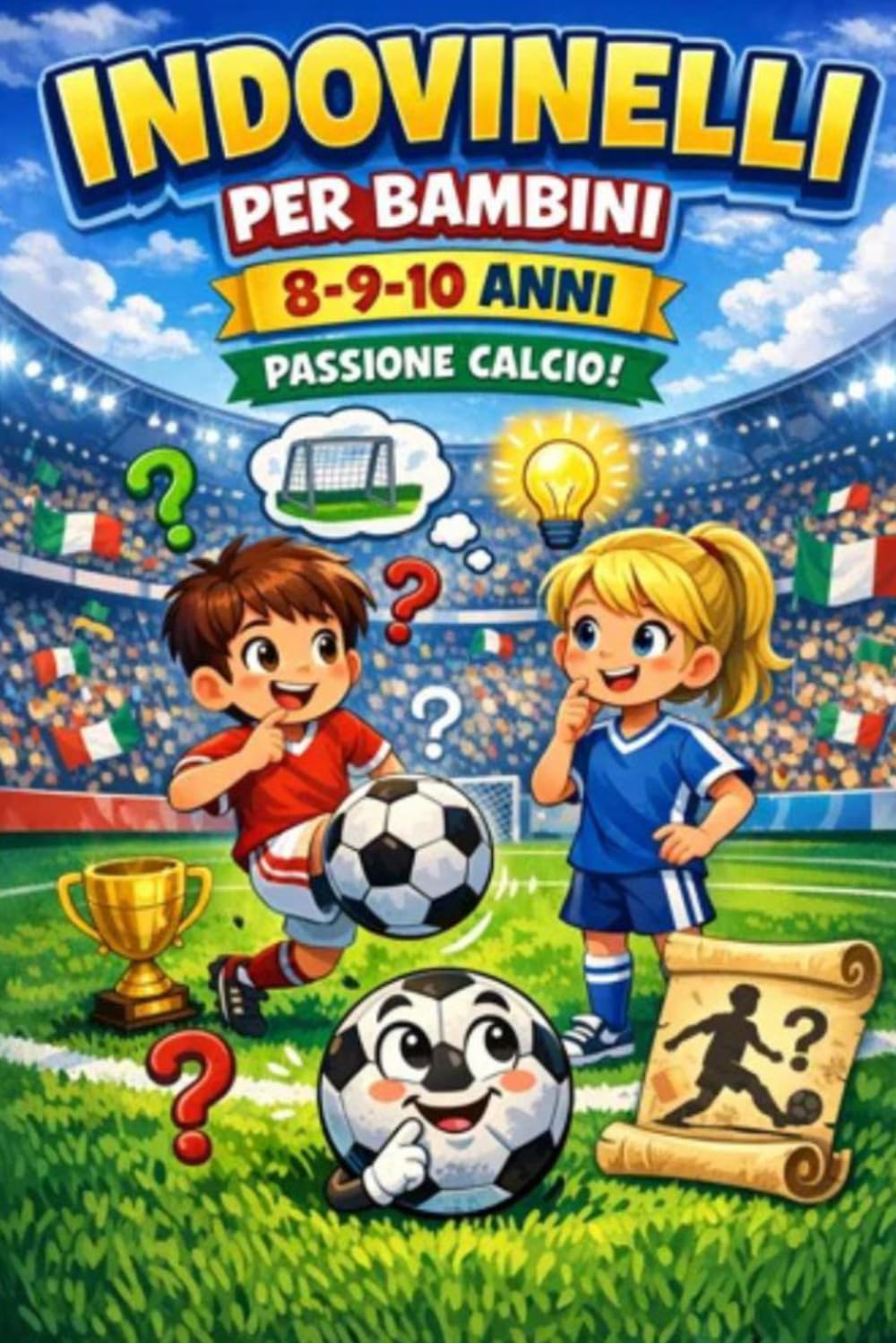 Indovinelli per bambini 8,9,10 anni passione Calcio: Indovinelli per bambini 8,9,10 anni passione Calcio: impara divertendoti con indovinelli e giochi di parole!