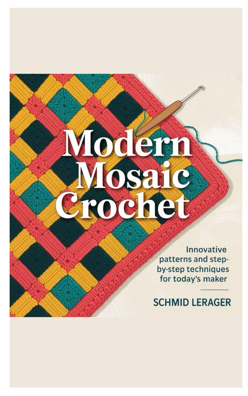 Modern Mosaic Crochet: Innovative Patterns and Step-by-Step Techniques for Today’s Maker