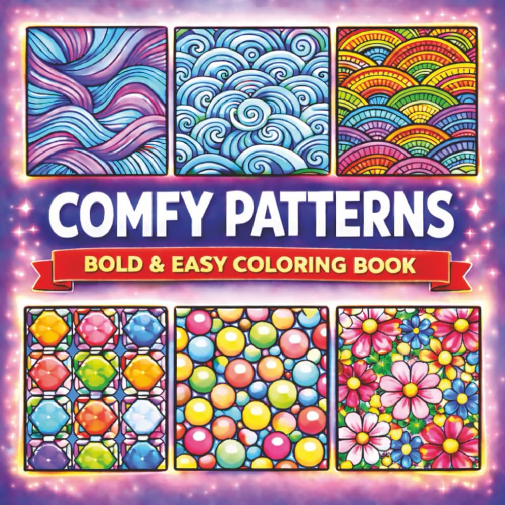 Comfy Patterns: A Bold and Easy Coloring Book: Over 50 Bold and Easy Pattern Designs for Adults and Kids: A Simple and Relaxing Coloring Book for ... Relaxing, Simple & Satisfying Stress Relief)