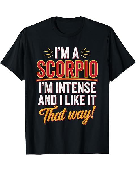 I'm a Scorpio I’m Intense And I Like It That Way T-Shirt