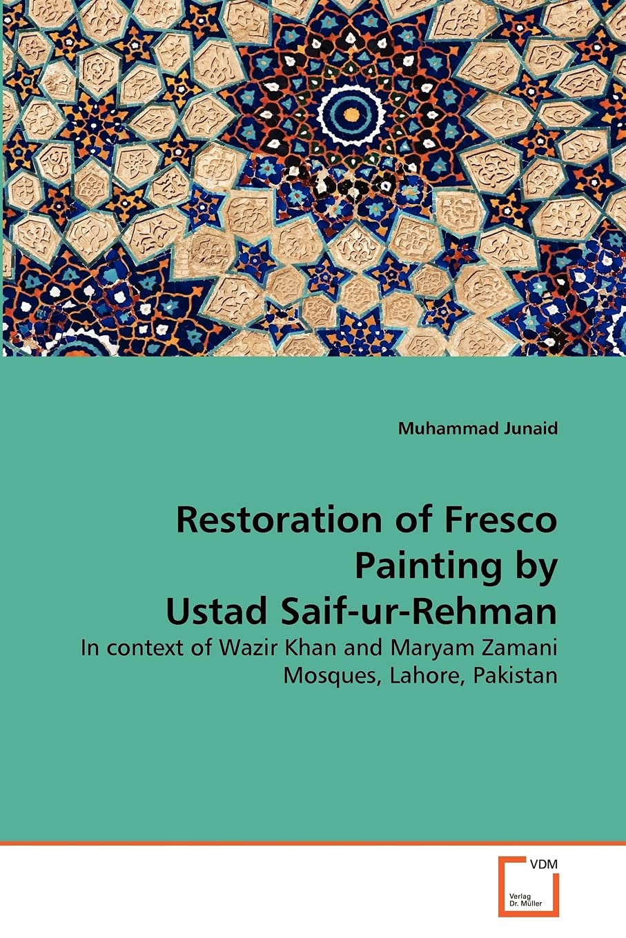 Restoration of Fresco Painting by Ustad Saif-ur-Rehman: In context of Wazir Khan and Maryam Zamani Mosques, Lahore, Pakistan