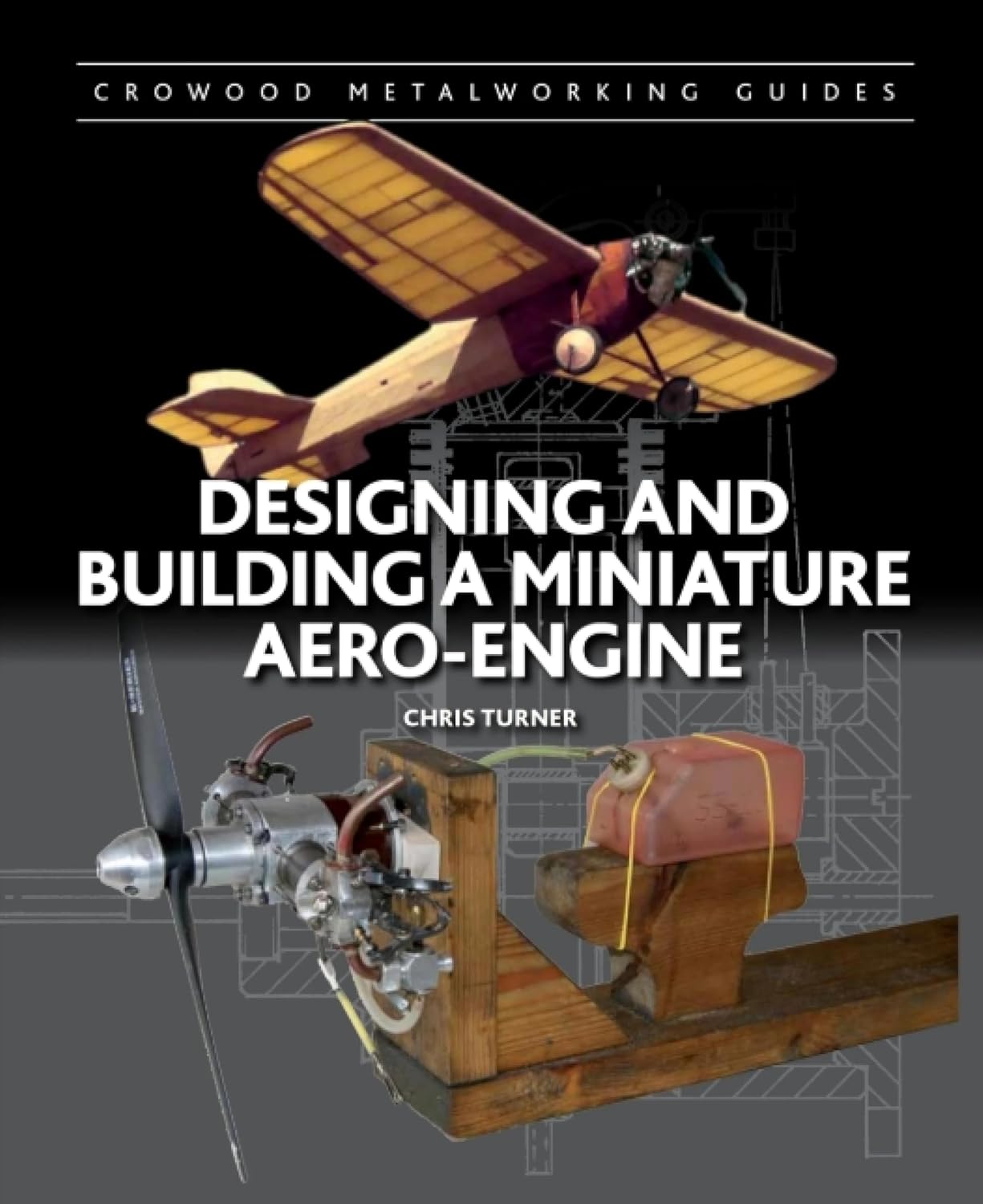 Designing and Building a Miniature Aero-Engine (Crowood Metalworking Guides)