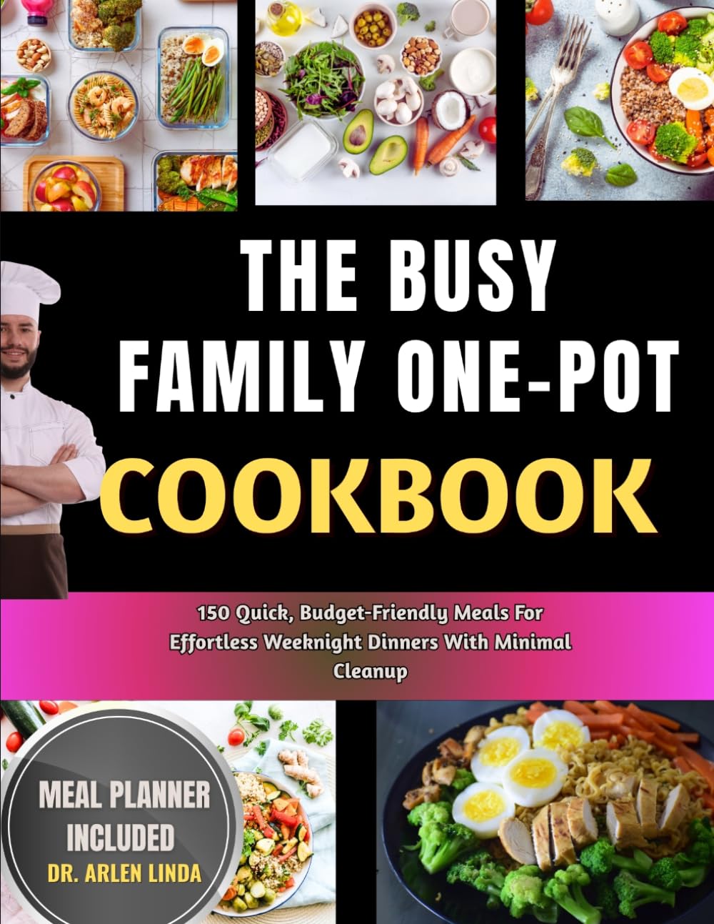 The Busy Family One-Pot Cookbook: 150 Quick, Budget-Friendly Meals For Effortless Weeknight Dinners With Minimal Cleanup