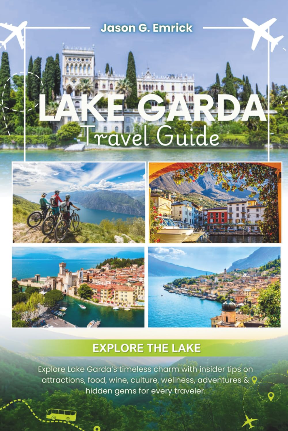 LAKE GARDA Travel Guide: Explore Lake Garda’s timeless charm with insider tips on attractions, food, wine, culture, wellness, adventures & hidden gems