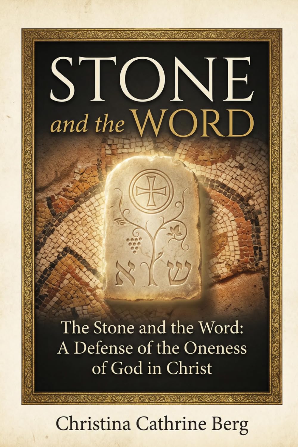 The Stone and the Word: A Defense of the Oneness of God in Christ (The Christ Revealed Series)
