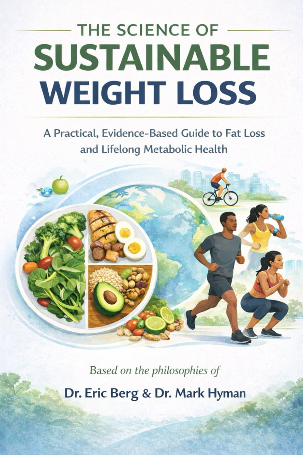 The Science of Sustainable Weight Loss: A Practical, Evidence-Based Guide to Fat Loss and Lifelong Metabolic Health