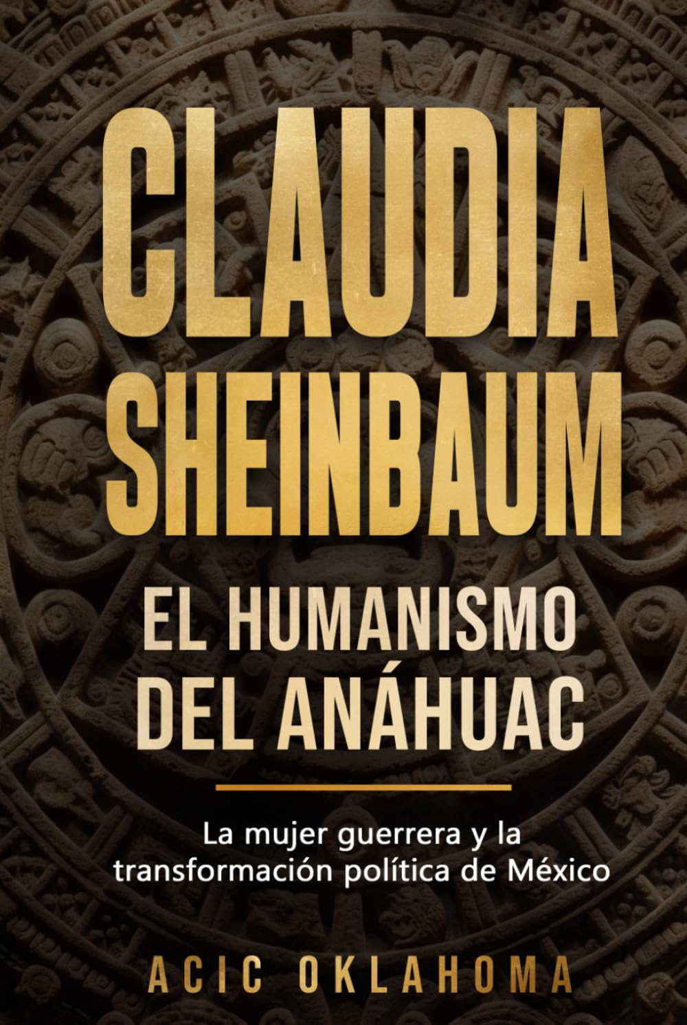 Claudia Sheinbaum: El Humanismo del Anáhuac: Un análisis sobre el Humanismo Mexicano, la Cuarta Transformación, la cosmovisión de los pueblos ... (La Geopolítica del México Profundo)