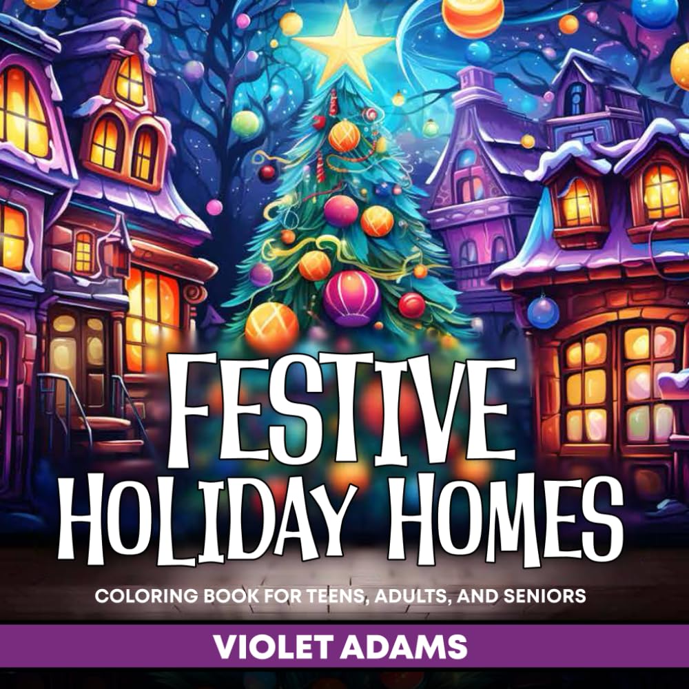 Festive Holiday Homes Coloring Book for Teens, Adults, and Seniors: Christmas Scenes for Relaxation, Mindfulness Meditation, and Creative Expression