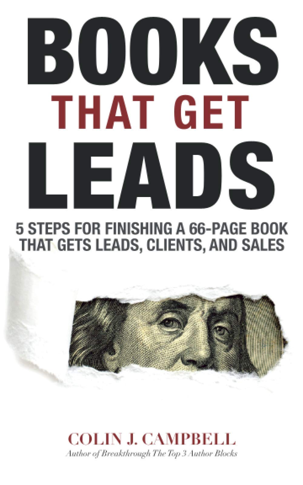 Books That Get Leads: 5 Steps for Finishing a 66-Page Books That Gets Leads, Clients, and Sales