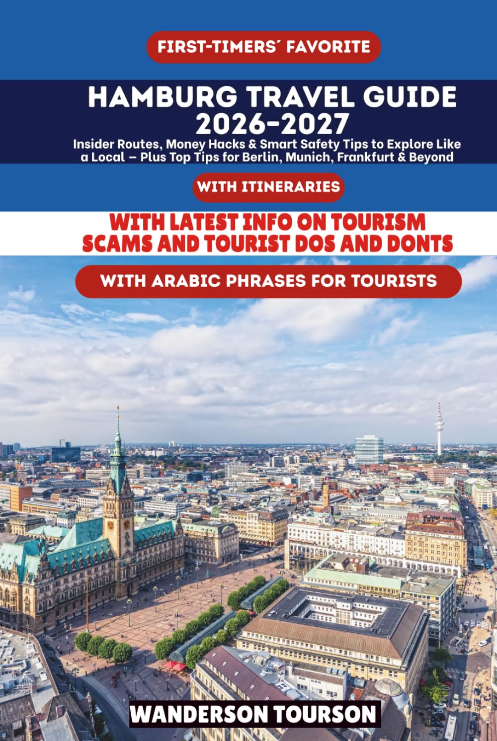 HAMBURG TRAVEL GUIDE 2026–2027: Insider Routes, Money Hacks & Smart Safety Tips to Explore Like a Local — Plus Top Tips for Berlin, Munich, Frankfurt & Beyond