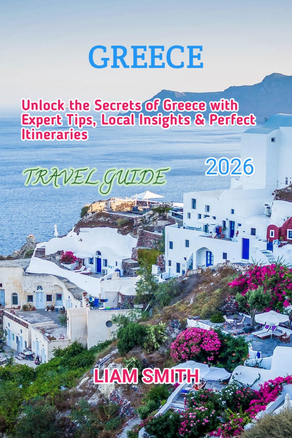 GREECE TRAVEL GUIDE 2026: Unlock the Secrets of Greece with Expert Tips, Local Insights & Perfect Itineraries (Green Footprints: A Conscious Traveler’s Guide to Sustainable Adventures)