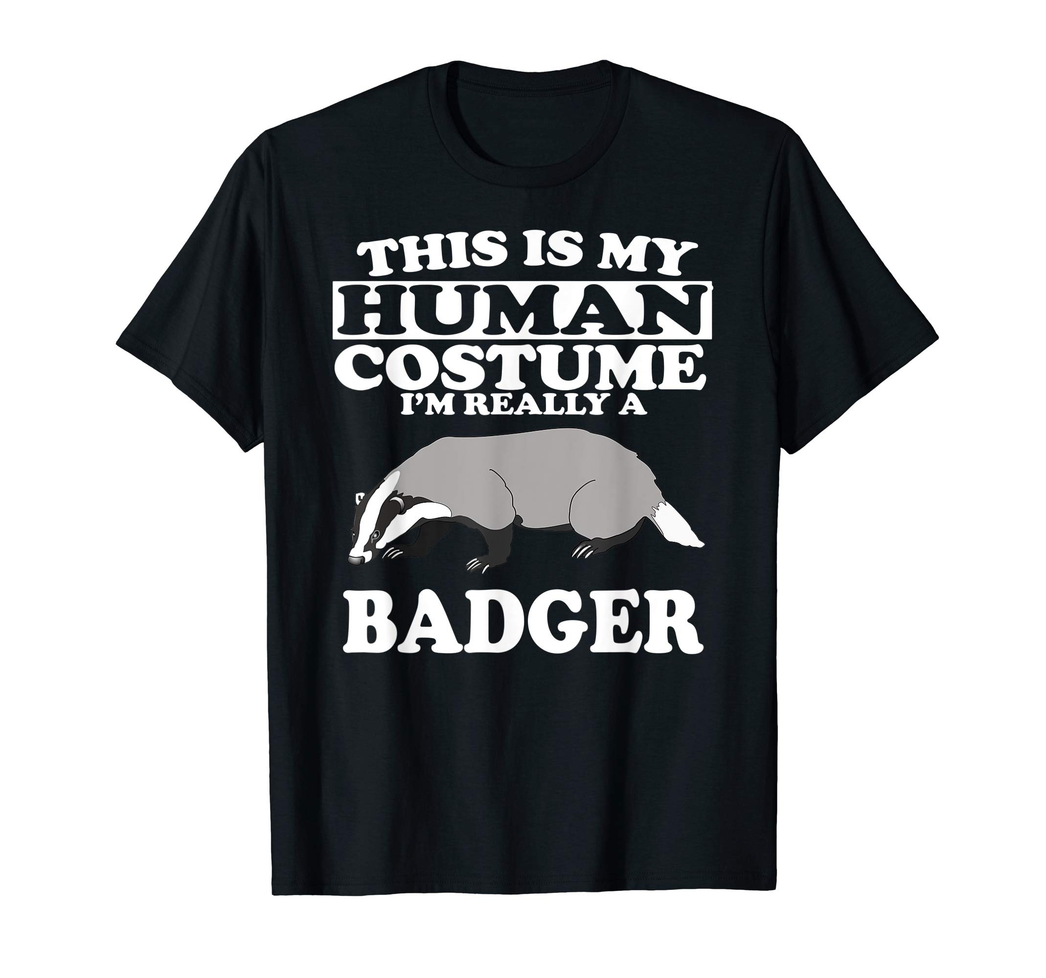 This is My Human Costume I'm Really a Badger T-Shirt