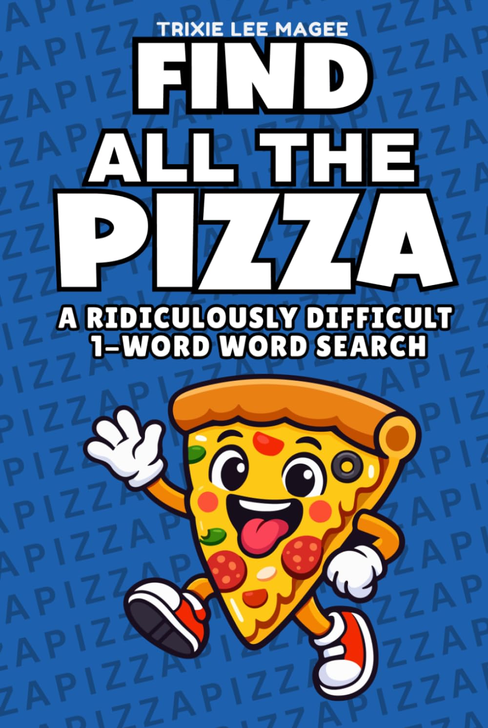 Find All The Pizza: A Ridiculously Difficult 1-Word Word Search | Hard Puzzles For Adults (1-Word Searches)