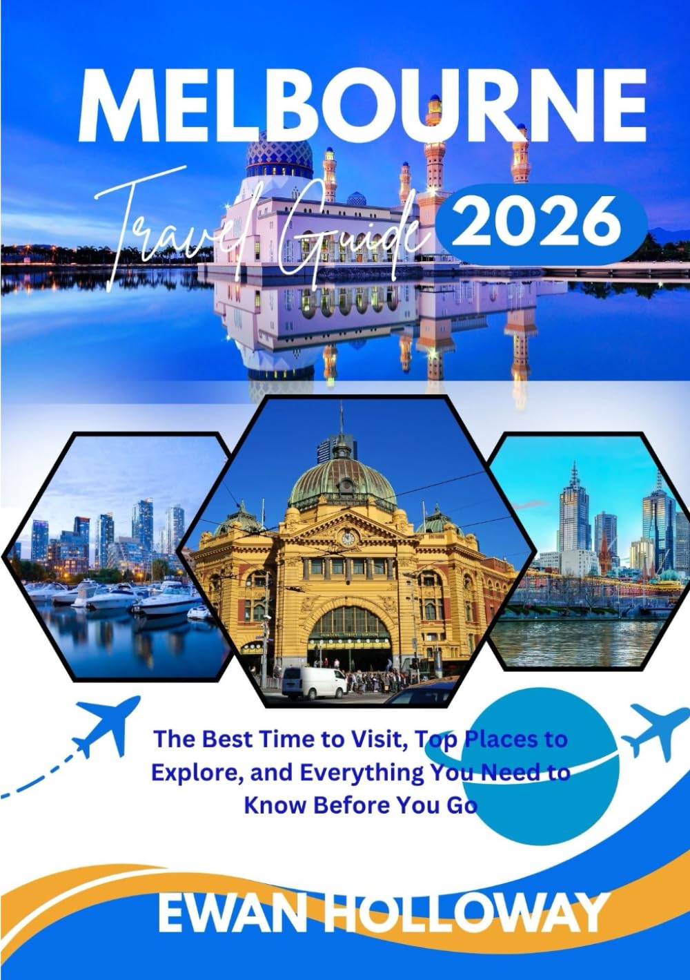 Melbourne Travel guide 2026: The Best Time to Visit, Top Places to Explore, and Everything You Need to Know Before You Go