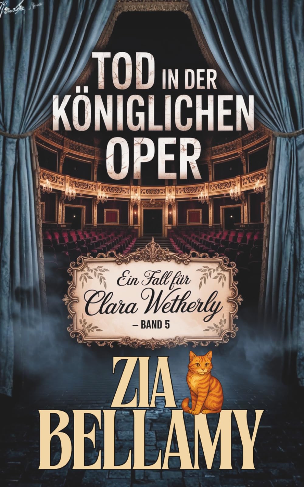 Tod in der Koniglichen Oper: EIN VICTORIAN COZY MYSTERY – EIN GEIST UND EINE SEHR SCHARFSINNIGE KATZE (Ein Fall für Clara Wetherly - German Edition)